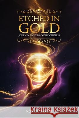 Etched in Gold; Journey back to Consciousness Nonica Ganesh 9781967883400