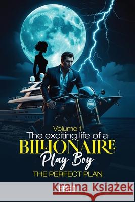 The Wild Adventures of Brad the Billionaire Playboy: Episode I - The Perfect Plan Fred Morales 9781967883608 Book Writing Consultant