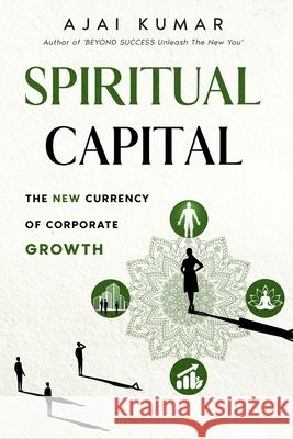 Spiritual Capital: The New Currency Of Corporate Growth Kumar 9781967894017