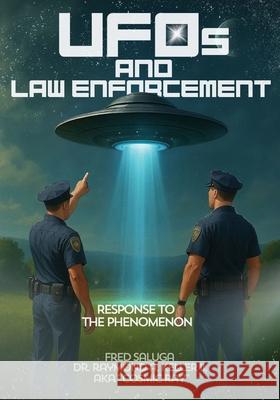 UFOs and Law Enforcement: Response to the Phenomenon Raymund A. Keller Fred Saluga 9781967903757