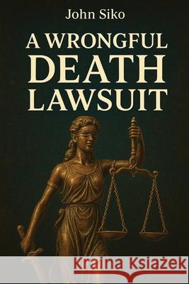 A Wrongful Death Lawsuit John Siko 9781967903955 Book Domain LLC.