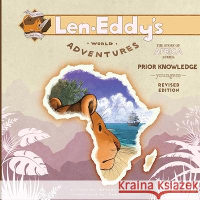 Prior Knowledge: Len Eddy's World Adventures The Story of Africa Younger's (Revised Edition) Rhonda Bady Hill Samantha Sami Collins Camille Sharon Kleinman 9781967907106 Len Eddy