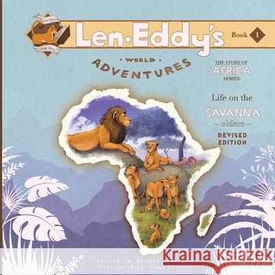 Life on the Savanna: Len Eddy's World Adventures The Story of Africa Olders (Revised Edition) Rhonda Bady Hill Samantha Sami Collins Camille Sharon Kleinman 9781967907137 Len Eddy