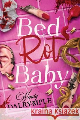 Bed Rot Baby Wendy Dalrymple 9781967911028