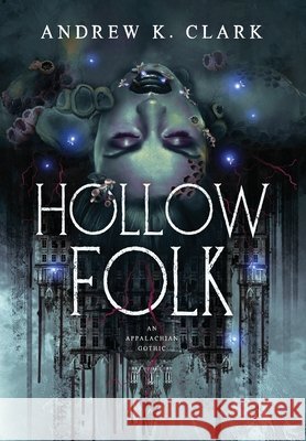 Hollow Folk Andrew K. Clark 9781967911509 Quill & Crow Publishing House