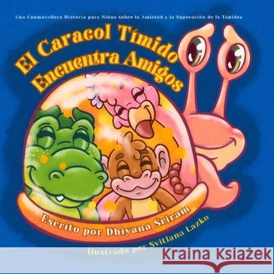 El Caracol T?mido Encuentra Amigos: Una Conmovedora Historia para Ni?os sobre la Amistad y la Superaci?n de la Timidez Dhiyana Sriram Svitlana Lazko 9781967914067 Nurture Publications
