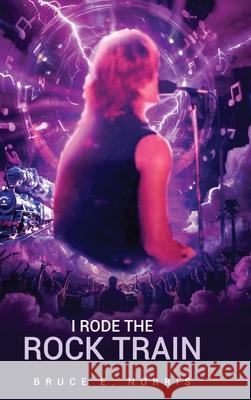 I Rode the Rock Train Bruce E. Norris 9781967927852 Hemingway Publishers