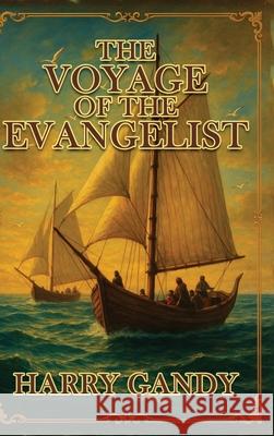 The Voyage Of The Evangelist Harry Gandy 9781967927951 Hemingway Publishers