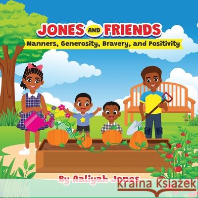 Jones and Friends: Manners, Generosity, Bravery, and Positivity Aaliyah Jones 9781967941001