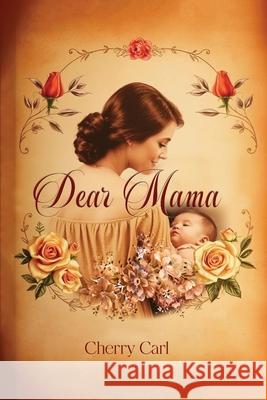 Dear Mama Cherry Carl 9781967963782 Cherry Carl