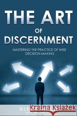 The Art of Discernment: Mastering the Practice of Wise Decision-Making Glen Stancil 9781967982011 Harg Books LLC