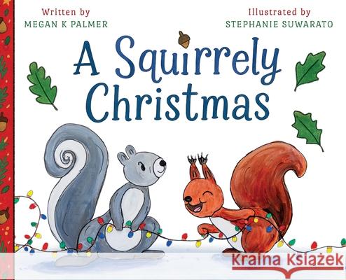 A Squirrely Christmas Megan K. Palmer Stephanie Suwarato 9781967983025