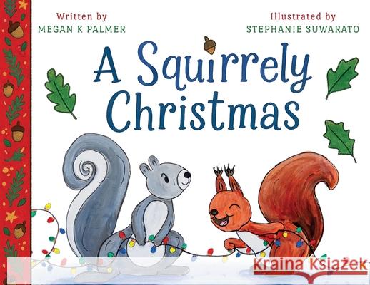 A Squirrely Christmas Megan K. Palmer Stephanie Suwarato 9781967983032