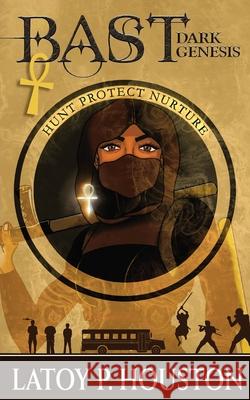 Bast: Dark Genesis Latoy P. Houston 9781968012304 Lynx Publishers