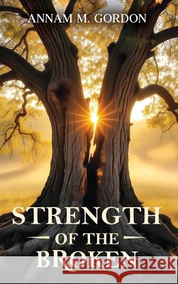 Strength of the Broken Annam M 9781968012618 Lynx Publishers
