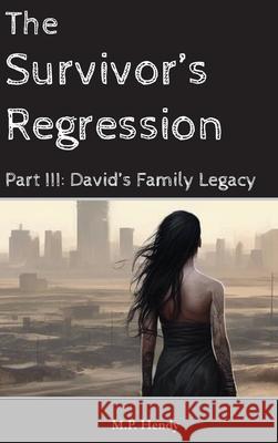 The Survivor's Regression Part 3: David's Family Legacy M. P. Hendy 9781968027063 M.P. Hendy