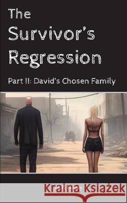 The Survivor's Regression: Part II David's Chosen Family M. P. Hendy 9781968027292 M.P. Hendy