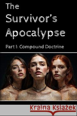 The Survivor's Apocalypse Part 1: Compound Doctrine M. P. Hendy 9781968027452 M.P. Hendy