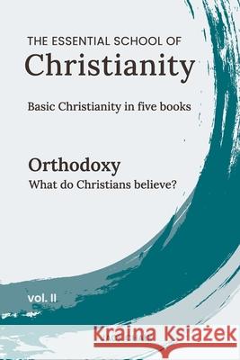 The Essential School of Christianity, Vol. II - Orthodoxy Jack Chalk 9781968041021 Globe Publishing