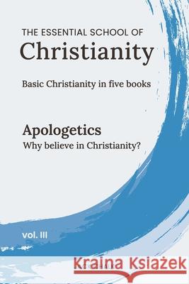 The Essential School of Christianity, Vol. III - Apologetics Jack Chalk 9781968041045 Globe Publishing