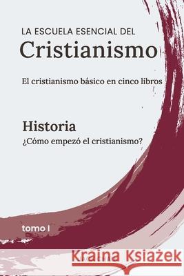 La escuela esencial del cristianismo, vol. I - Historia Jack Chalk 9781968041106 Globe Publishing