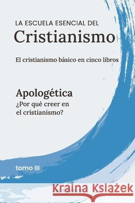 La escuela esencial del cristianismo, vol. III - Apolog?tica Jack Chalk 9781968041144 Globe Publishing