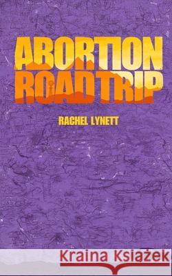 Abortion Road Trip Rachel Lynett 9781968051105
