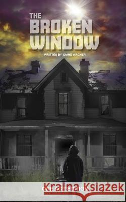 The Broken Window (One Act Edition) Diane Wagner 9781968051297 Uproar Theatrics