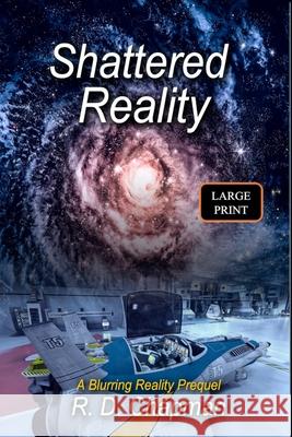 Shattered Reality R. D. Chapman 9781968068035 Shades of Fall Publishing