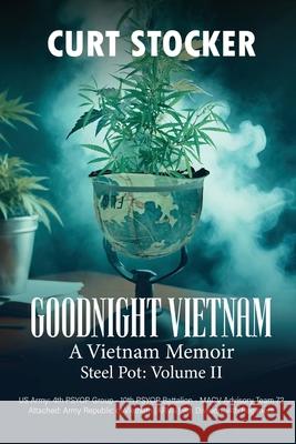 Goodnight Vietnam: A Vietnam Memoir Volume 2 Curtis Stocker 9781968069162
