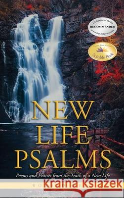 New Life Psalms: Poems and Praises from the Trails of a New Life Ronald Metz 9781968069223 Olympus Story House
