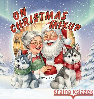 On Christmas Mixup: A Holiday Adventure of Laughter, Friendship & Giving Allen 9781968087258