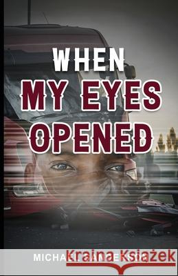 When My Eyes Opened Michael Sanderson 9781968092122 True Vine Publishing Co