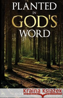 Planted In God's Word Dometria Hall 9781968092245 True Vine Publishing Co