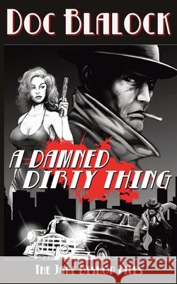 A Damned Dirty Thing: The Jake Bishop Files Doc Blalock 9781968100216 Edge Weaver LLC