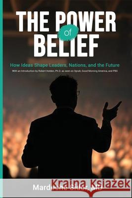The Power of Belief: How Ideas Shape Leaders, Nations and the Future Mardoche Sidor Karen Dubin 9781968105006 Sweet Institute Publishing