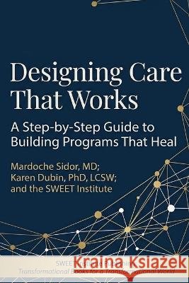 Designing Care That Works Mardoche Sidor Dubin 9781968105464