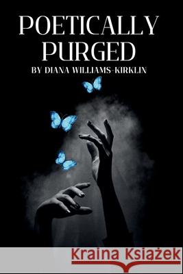 Poetically Purged Diana Williams-Kirklin 9781968115036