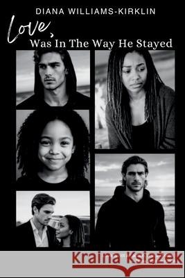 Love, Was in the Way He Stayed Diana Williams-Kirklin 9781968115555