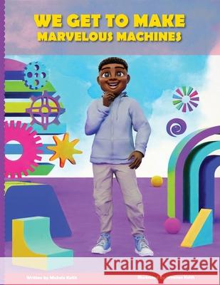 We Get to Make Marvelous Machines Winston Keith Caston Kids Michele Keith 9781968125042