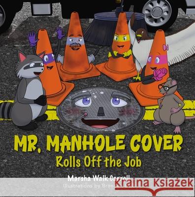 Mr. Manhole Cover Rolls Off the Job Marsha Walk Carroll 9781968127008 Clovercroft Publishing