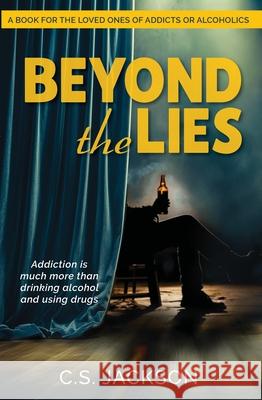 Beyond the Lies: Addiction Is Much More Than Drinking Alcohol and Using Drugs Craig Jackson 9781968127039 Clovercroft Publishing