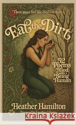 Eat the Dirt: 52 Poems on God and Being Human Heather Hamilton 9781968136291