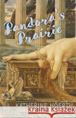 Pandora's Prairie Katherine Hoerth 9781968148010