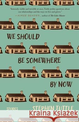 We Should Be Somewhere by Now: Stories Stephen Tuttle 9781968148133 Cornerstone Press