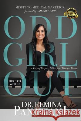 Odd Girl Out, Doctor Within: A Story of Purpose, Pillars, and Personal Power Remina Panjwani 9781968149062 Joint Venture Publishing, the Millionaire Men