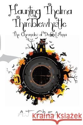 Haunting Thelma Thimblewhistle: The Chronicles of Dead Anna A. J. Grea 9781968152086 Oakberry & Inkwell