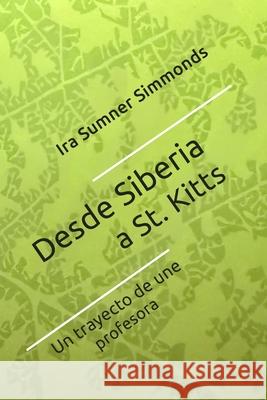 Desde Siberia a St. Kitts: El trayecto de una profesora Ira Sumne 9781968165215 Author Publications