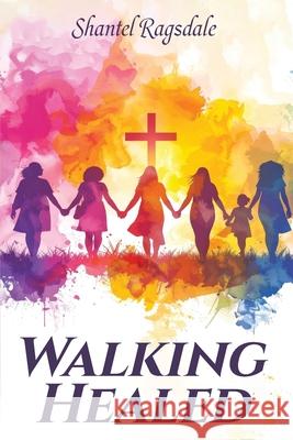 Walking Healed Shantel Ragsdale 9781968165956
