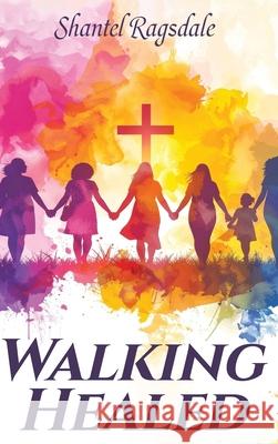 Walking Healed Shantel Ragsdale 9781968165963